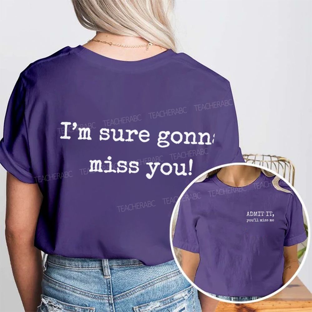 Admit It  You'll Miss Me I'm Sure Gonna Miss You  Double Printed T-shirt