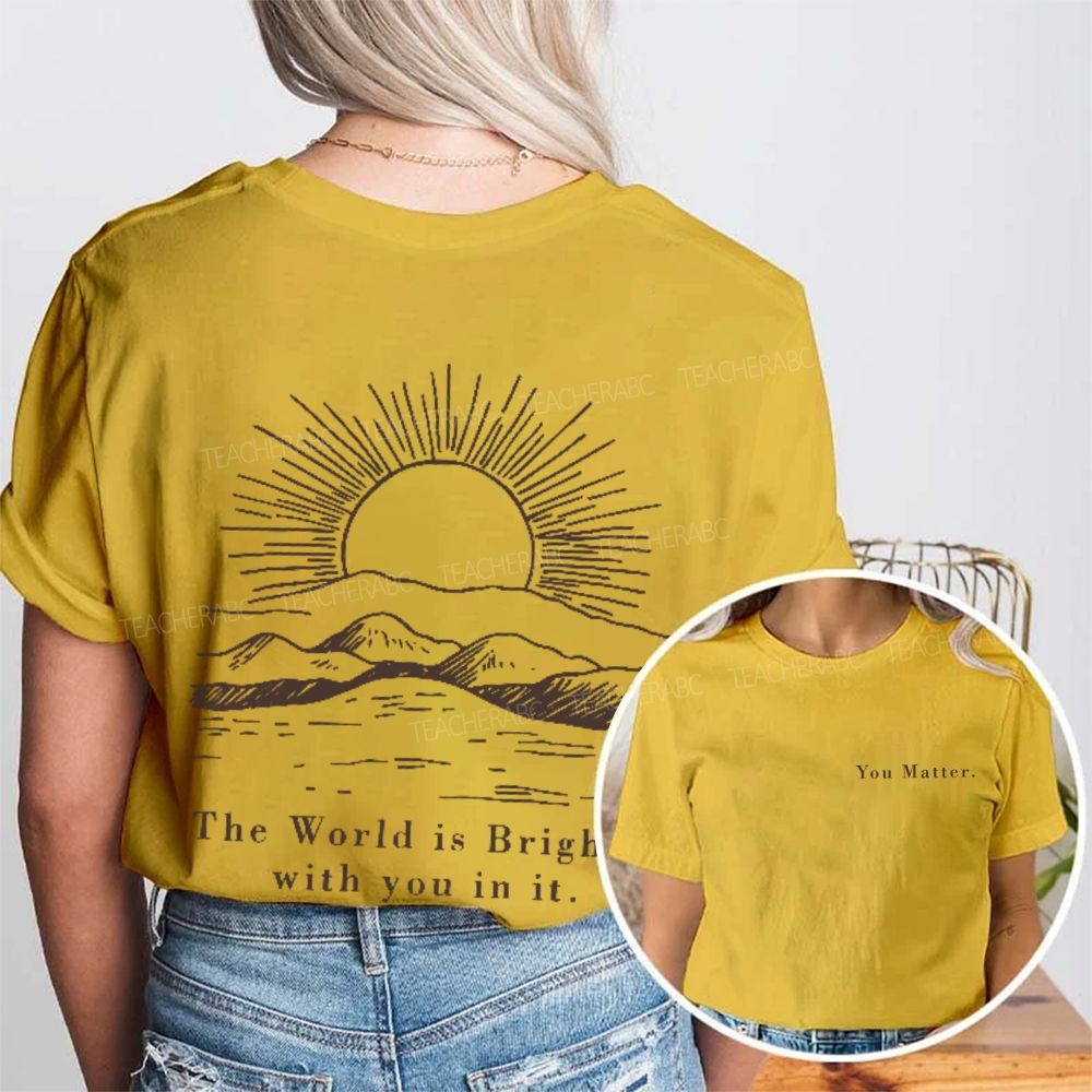 You Matter The World Is Brighte With You In It   Double Printed T-shirt