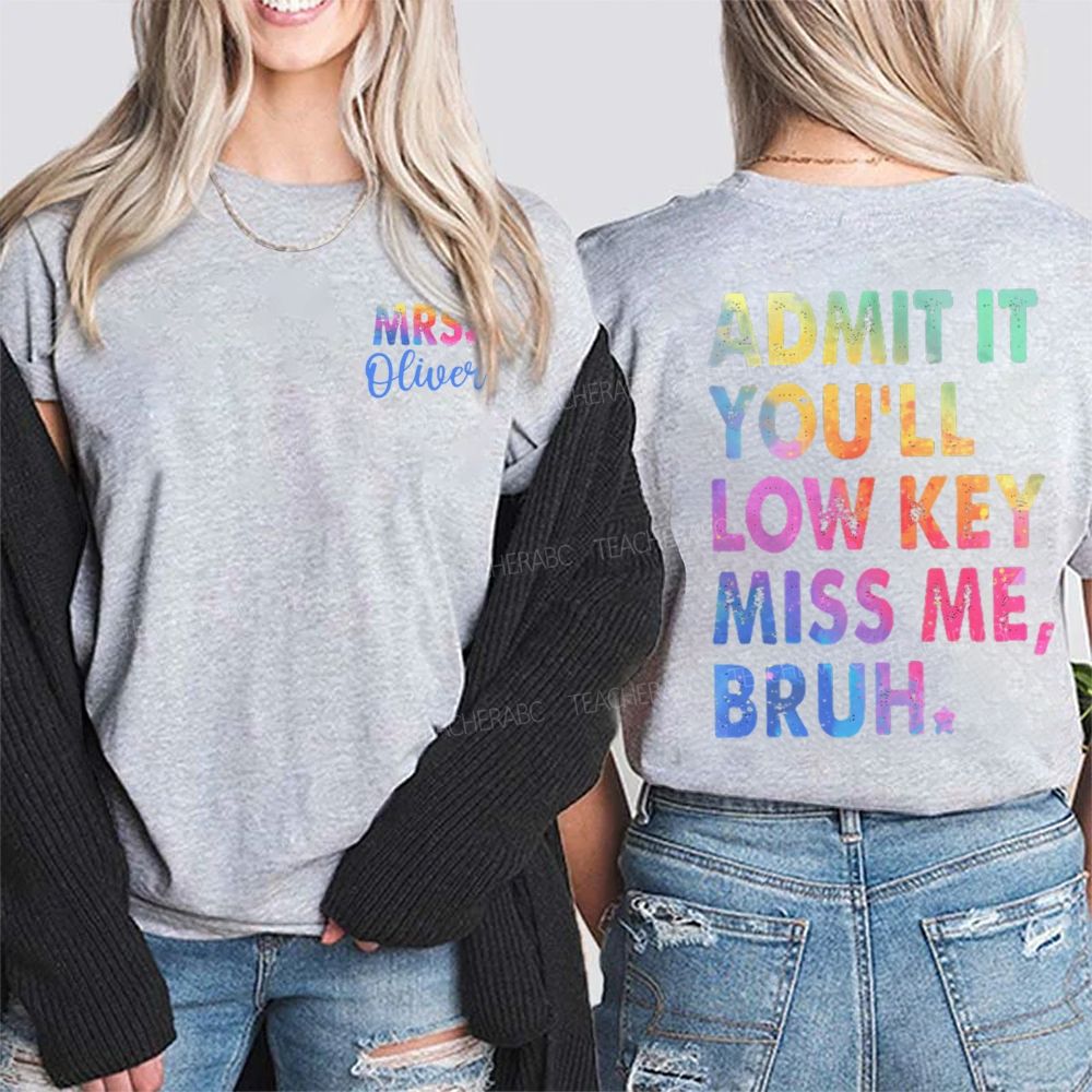 Personalized Name   Admit It You'll Low Key Miss Me Bruh Graphic  Double Printed T-shirt