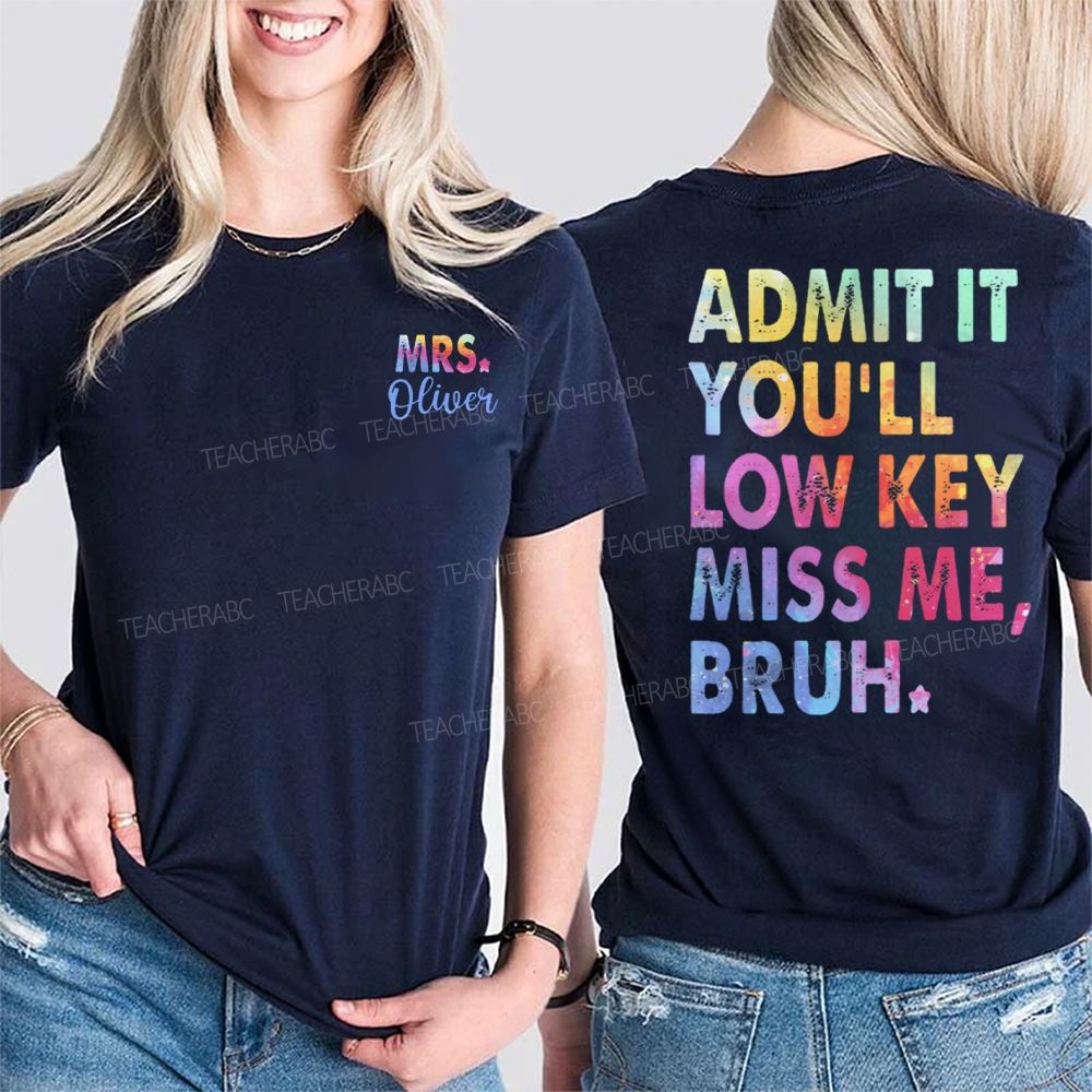 Personalized Name   Admit It You'll Low Key Miss Me Bruh Graphic  Double Printed T-shirt
