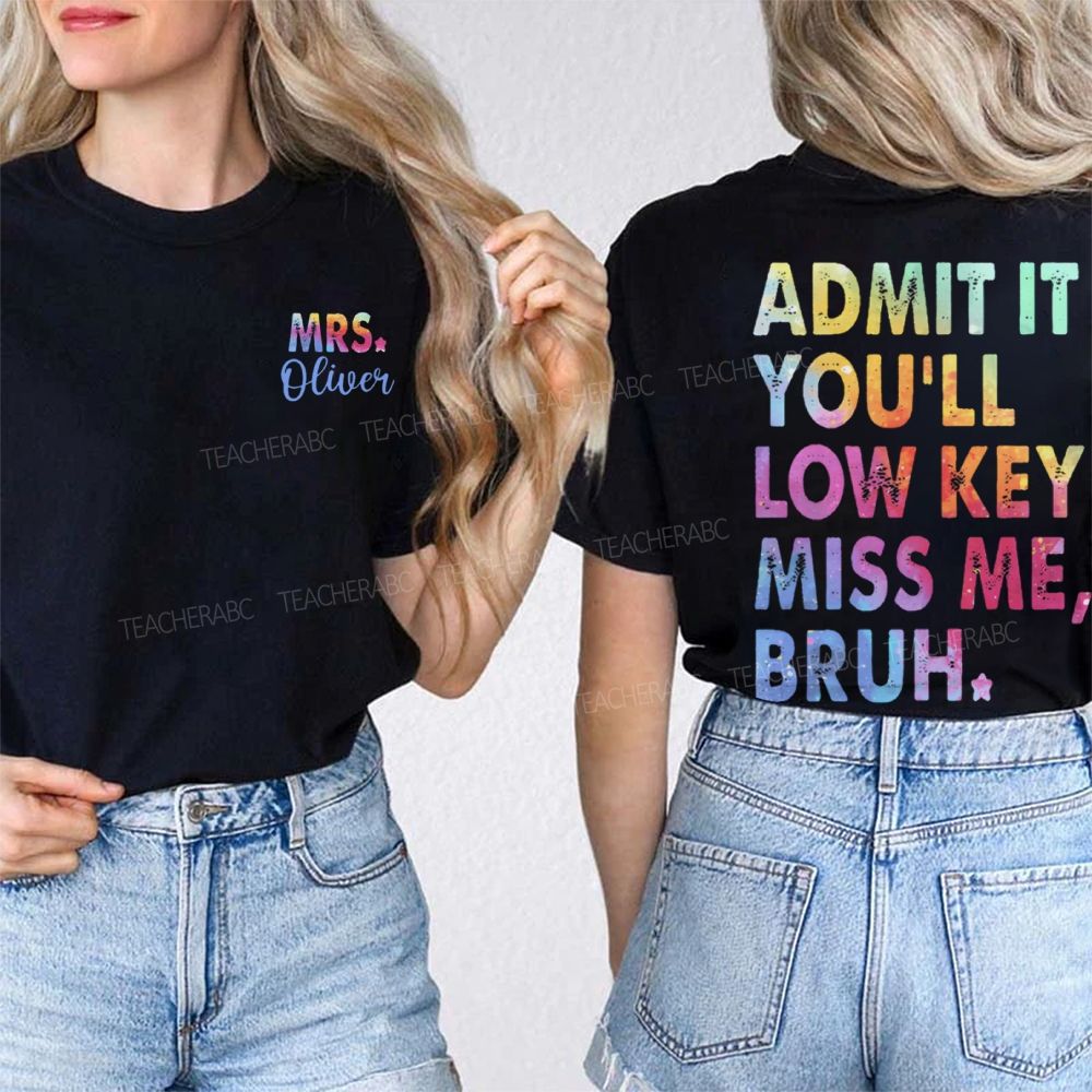 Personalized Name   Admit It You'll Low Key Miss Me Bruh Graphic  Double Printed T-shirt