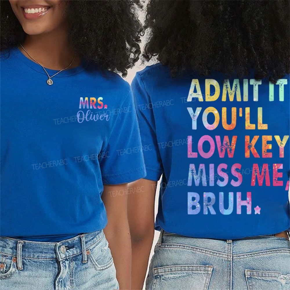 Personalized Name   Admit It You'll Low Key Miss Me Bruh Graphic  Double Printed T-shirt