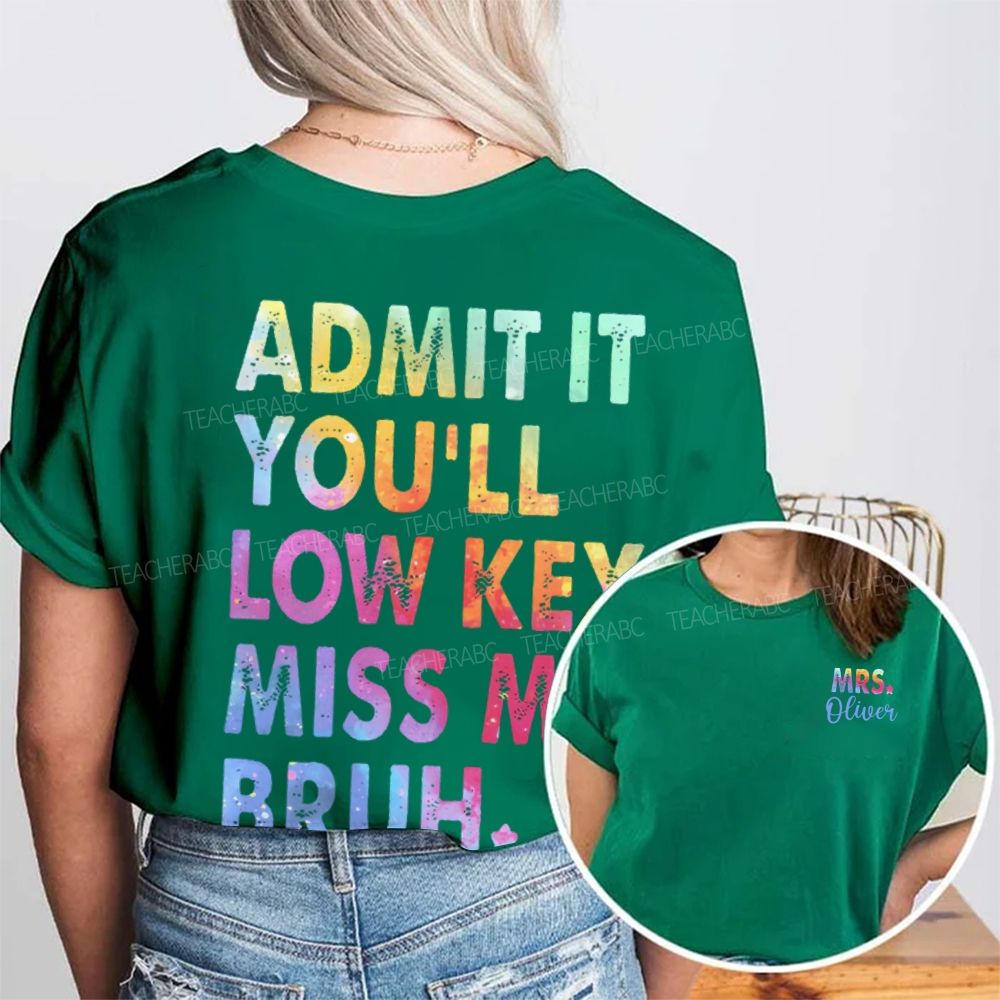 Personalized Name   Admit It You'll Low Key Miss Me Bruh Graphic  Double Printed T-shirt