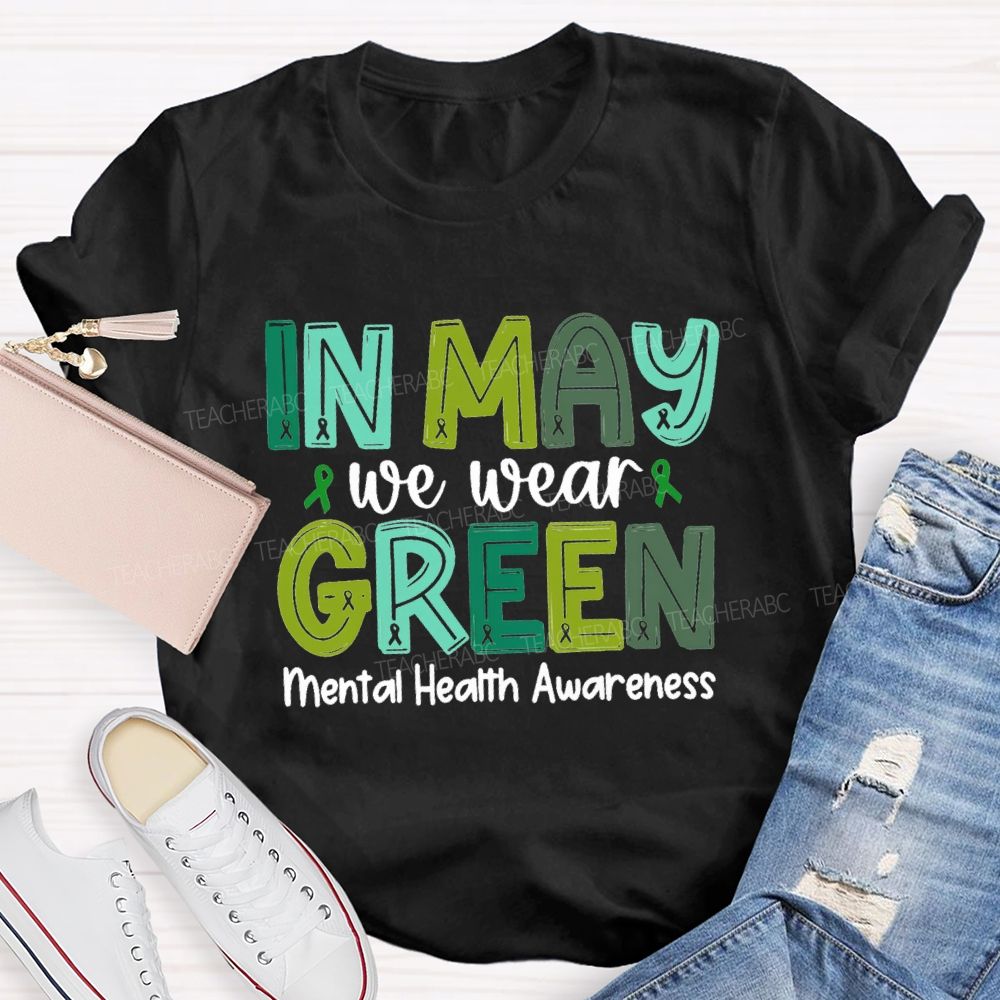 In May We Wear Green Mental Health Awareness Green Ribbon Teacher T-shirt