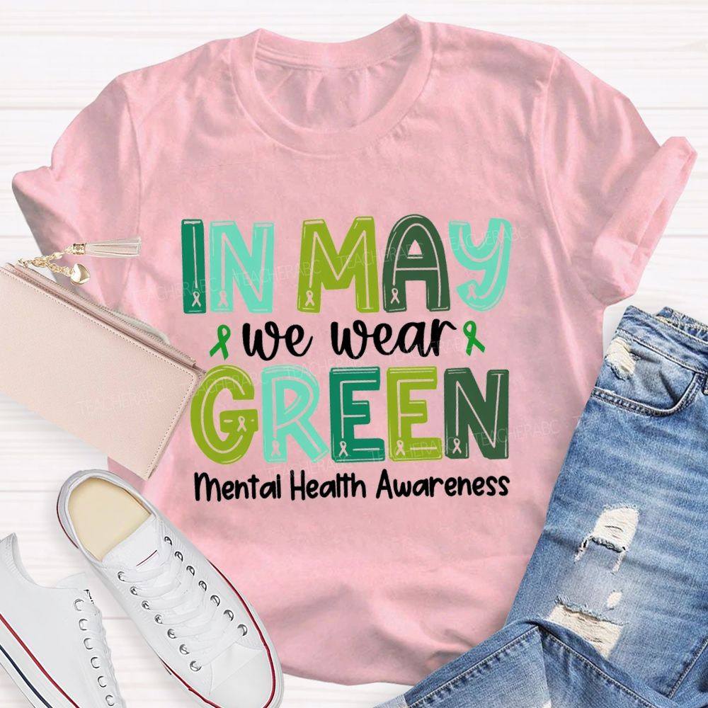 In May We Wear Green Mental Health Awareness Green Ribbon Teacher T-shirt
