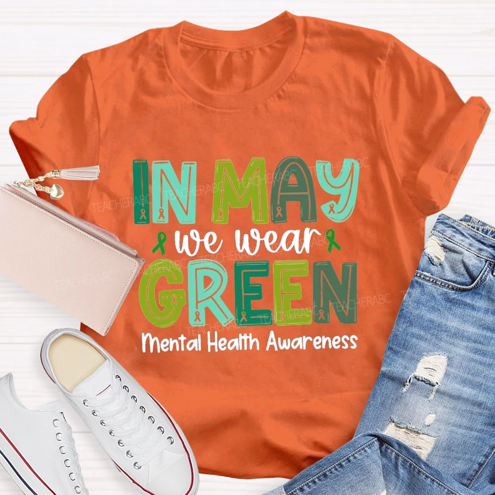 In May We Wear Green Mental Health Awareness Green Ribbon Teacher T-shirt