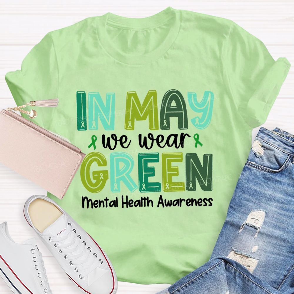 In May We Wear Green Mental Health Awareness Green Ribbon Teacher T-shirt