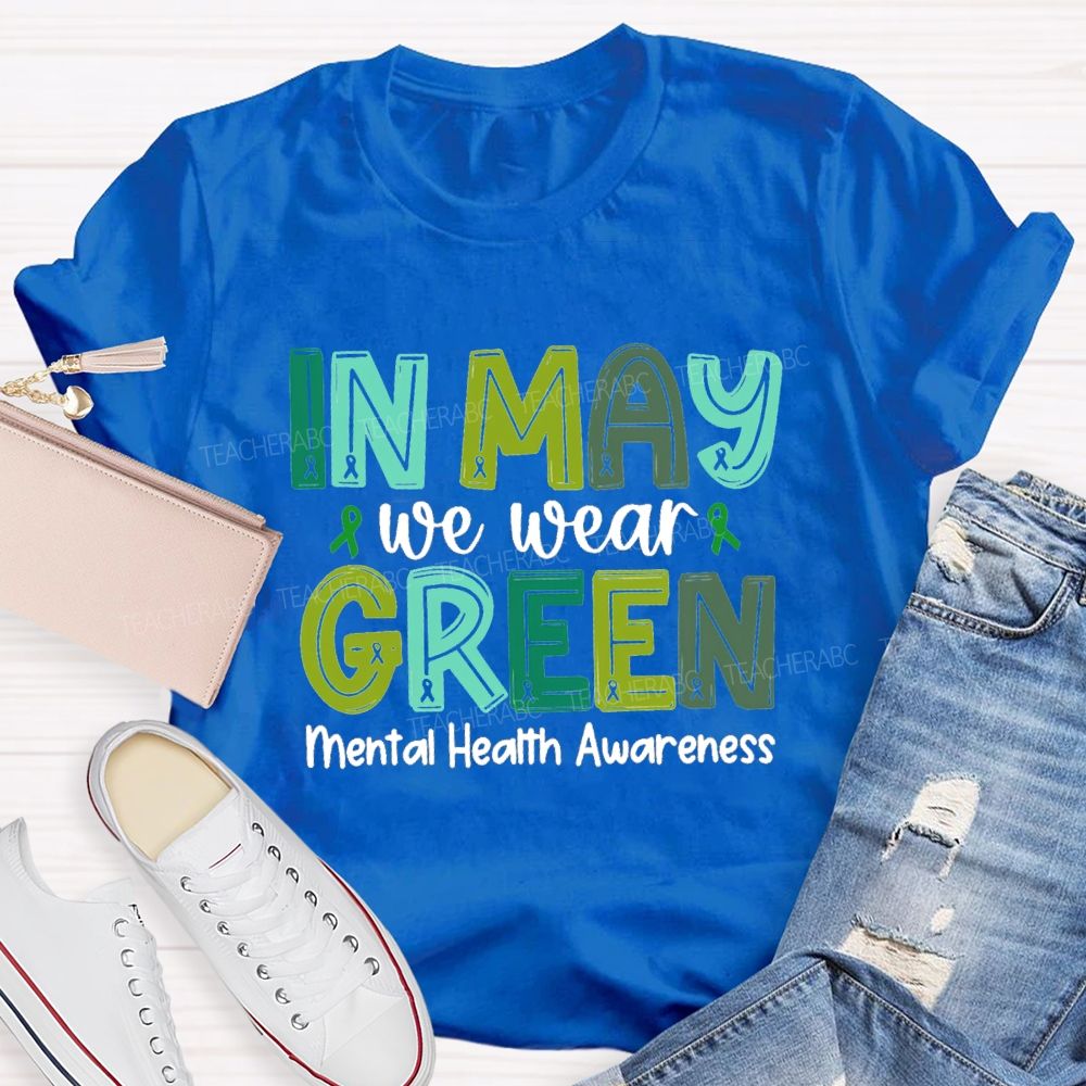 In May We Wear Green Mental Health Awareness Green Ribbon Teacher T-shirt