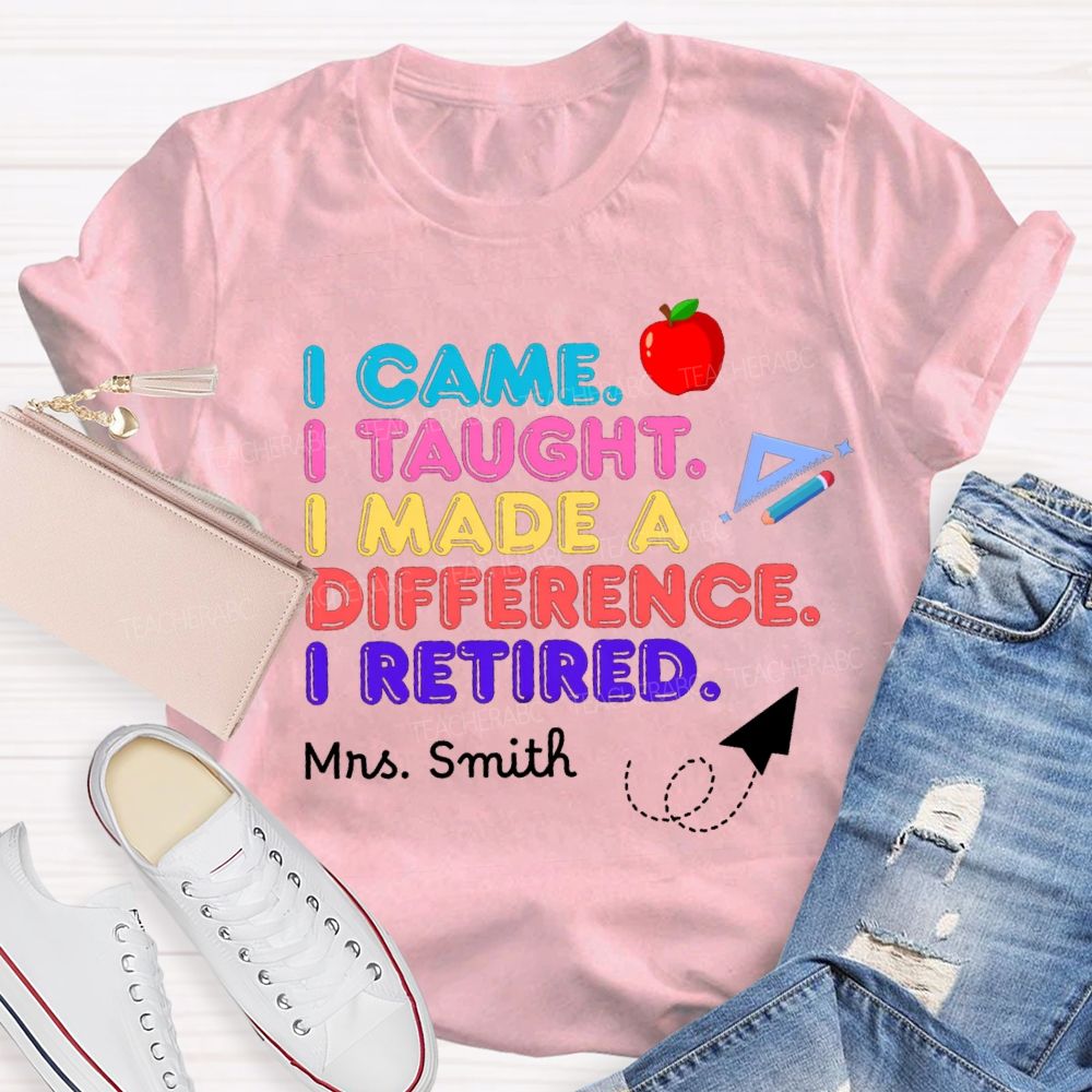 Personalized name I Came I Taught I Made A Difference Teacher T-shirt