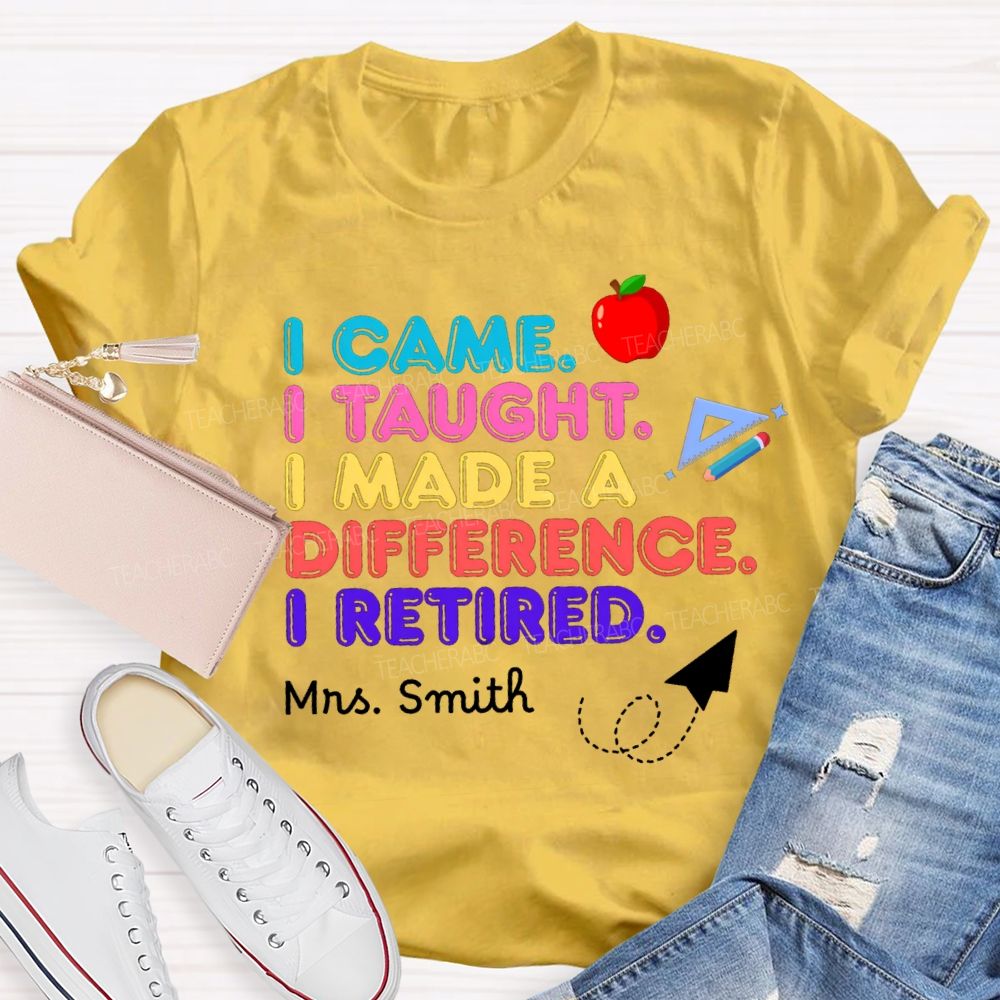 Personalized name I Came I Taught I Made A Difference Teacher T-shirt