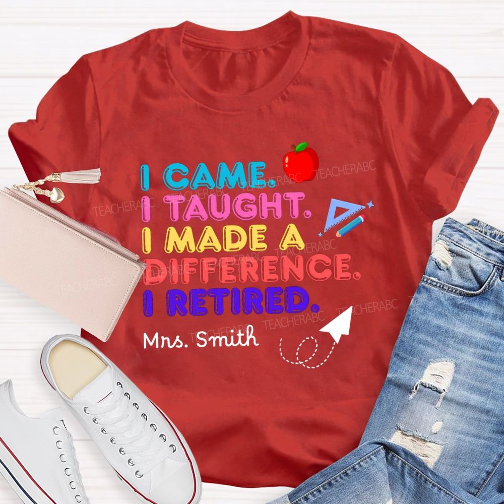 Personalized name I Came I Taught I Made A Difference Teacher T-shirt