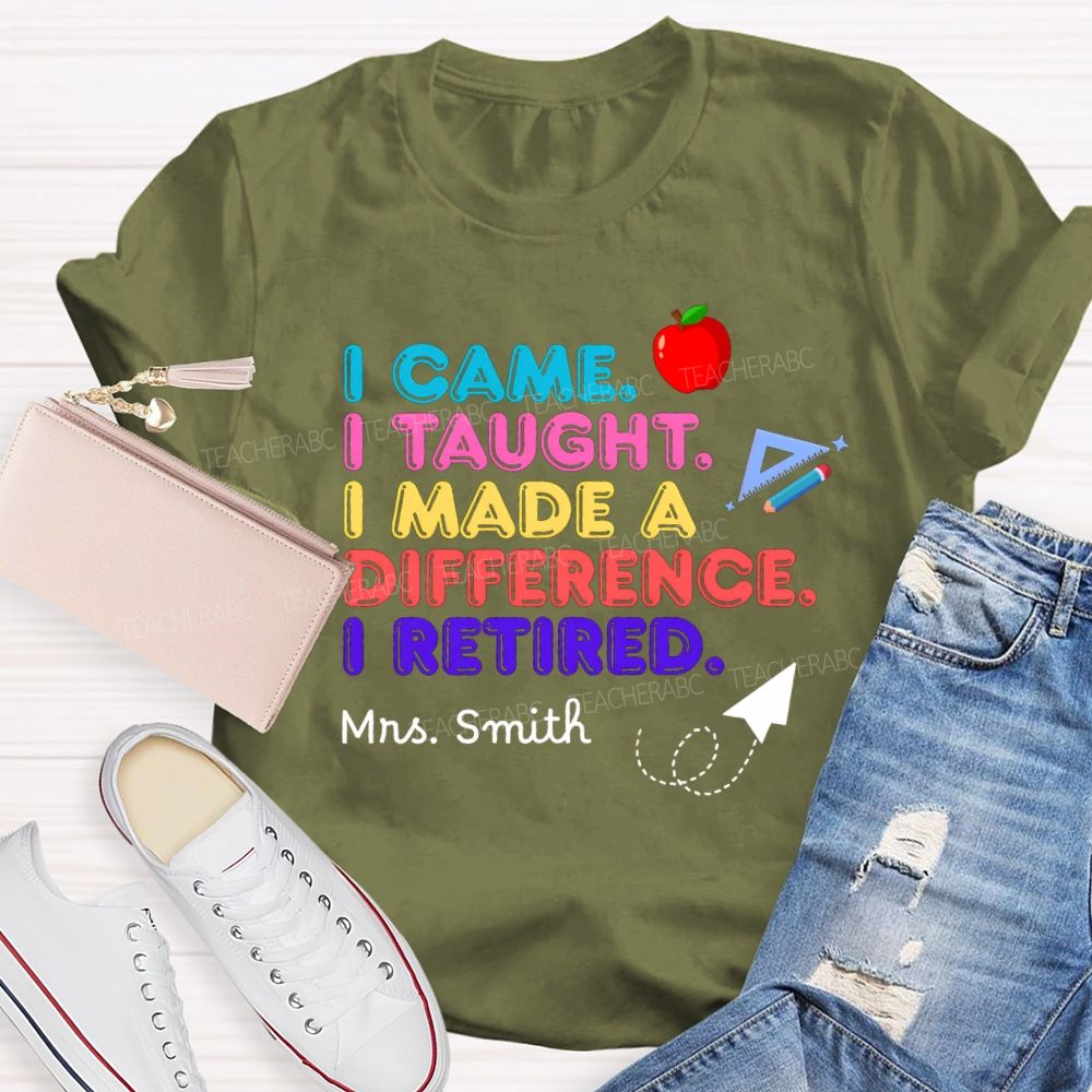 Personalized name I Came I Taught I Made A Difference Teacher T-shirt