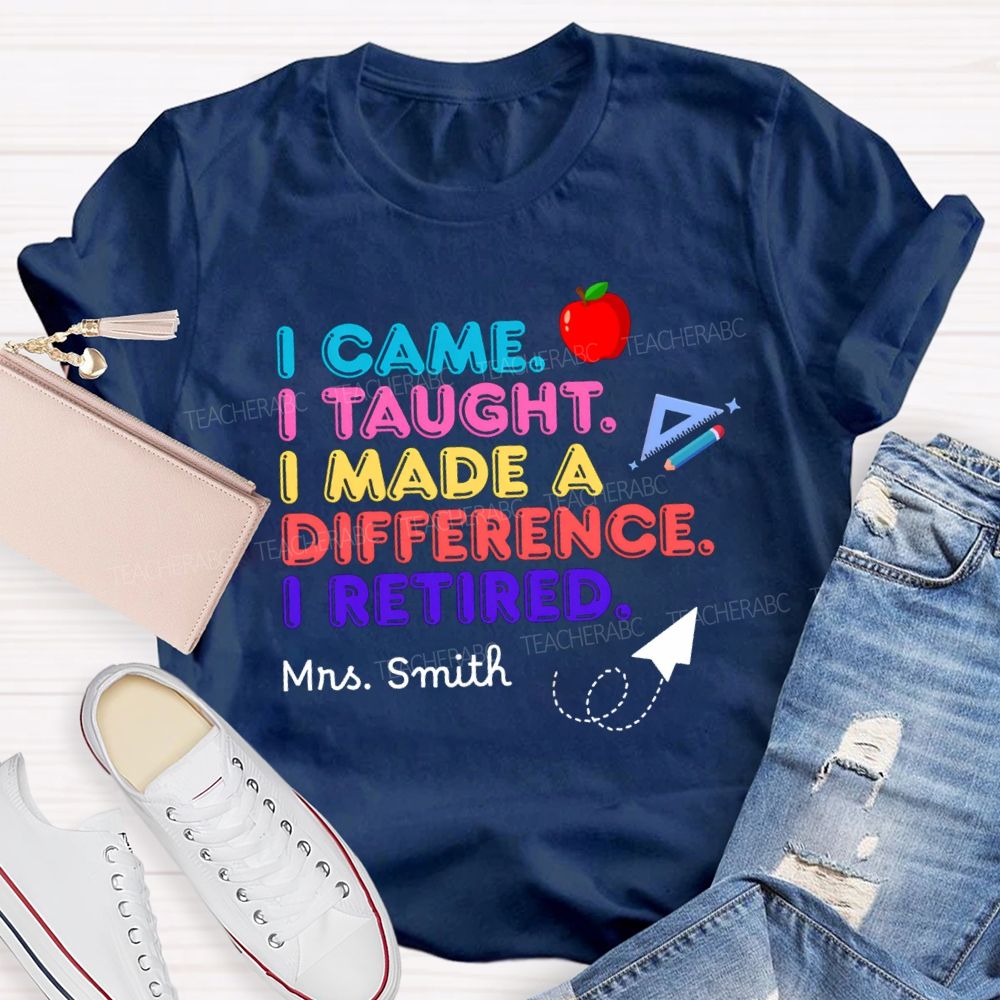 Personalized name I Came I Taught I Made A Difference Teacher T-shirt