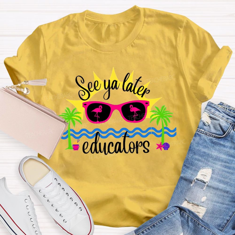See Ya Later Educators Teacher T-Shirt