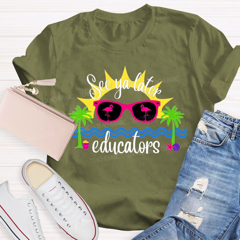 See Ya Later Educators Teacher T-Shirt