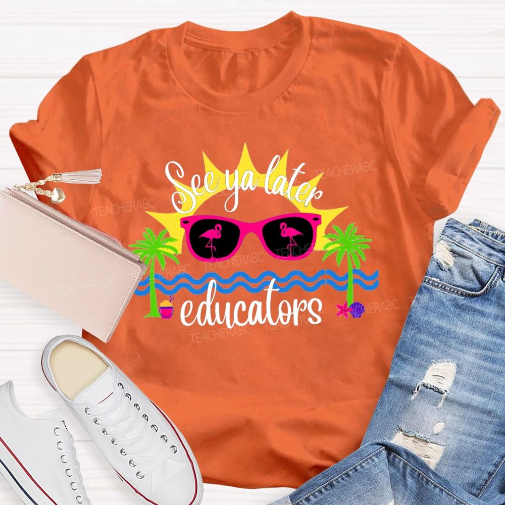 See Ya Later Educators Teacher T-Shirt