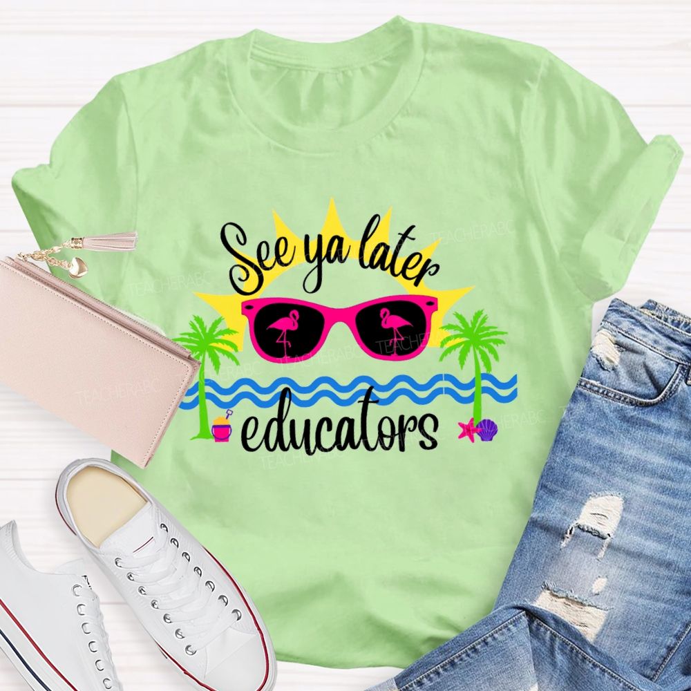See Ya Later Educators Teacher T-Shirt