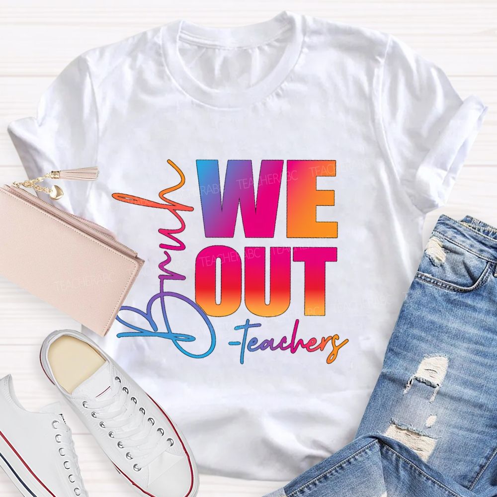 Bruh We Out Teachers Gradient Text Teacher T-Shirt