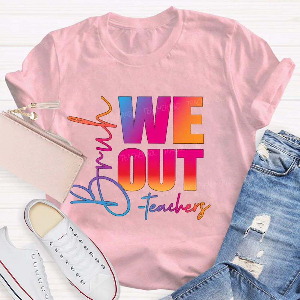 Bruh We Out Teachers Gradient Text Teacher T-Shirt