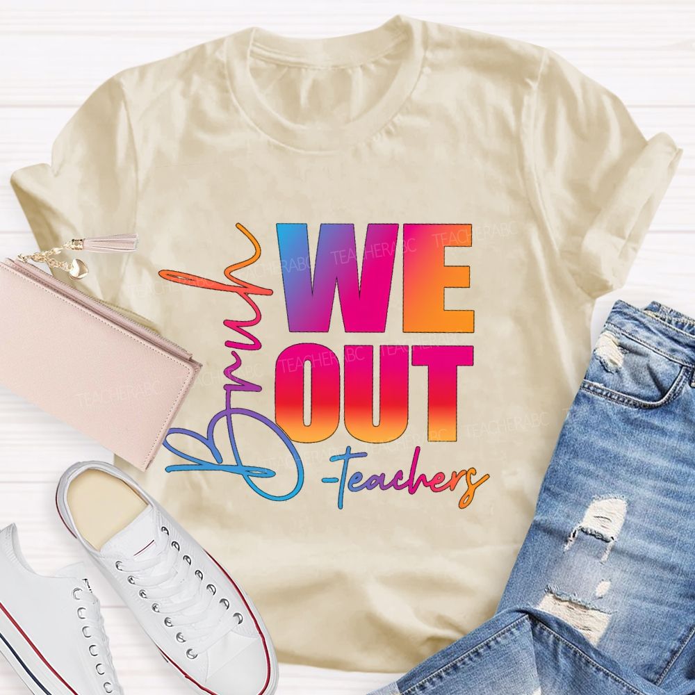 Bruh We Out Teachers Gradient Text Teacher T-Shirt