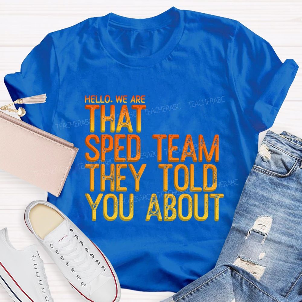 We Are That Sped Team That They Told You Colorful Letter Teacher T-Shirt
