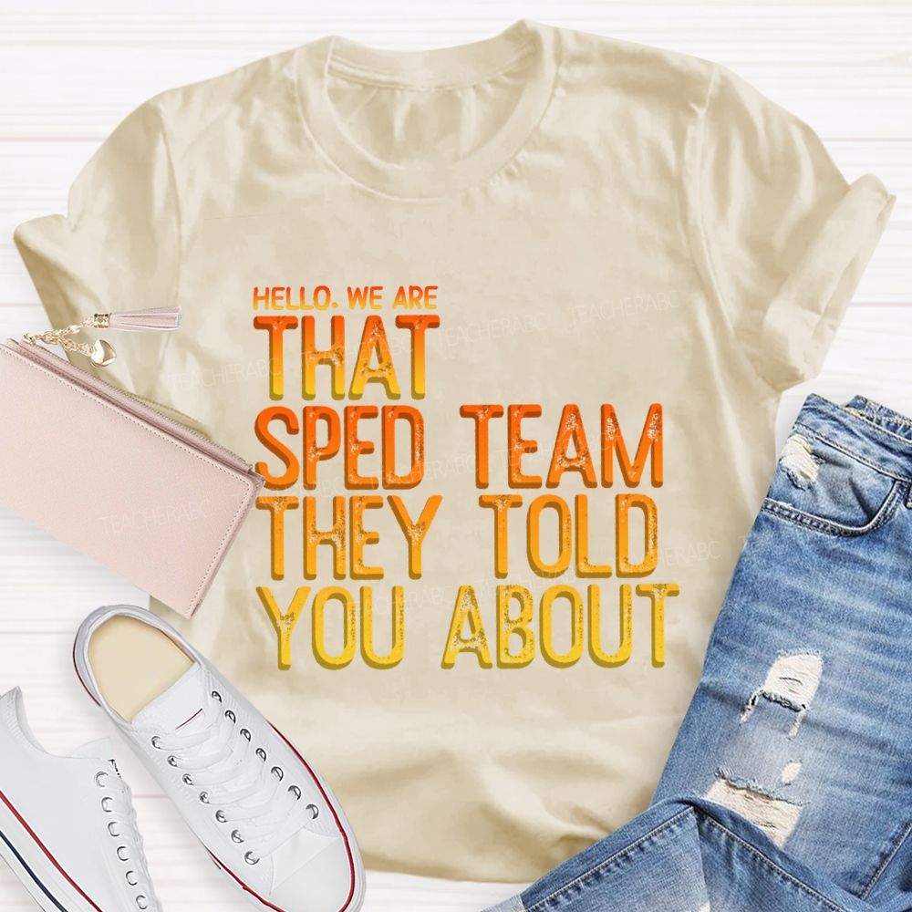 We Are That Sped Team That They Told You Colorful Letter Teacher T-Shirt