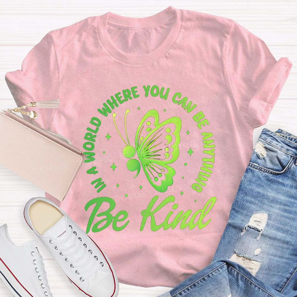 In A World Where You Can Be Anything Be Kind Butterfly Teacher T-Shirt