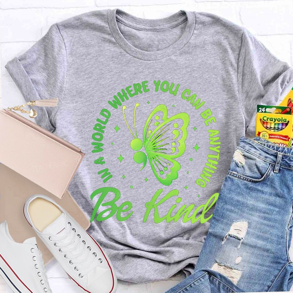 In A World Where You Can Be Anything Be Kind Butterfly Teacher T-Shirt