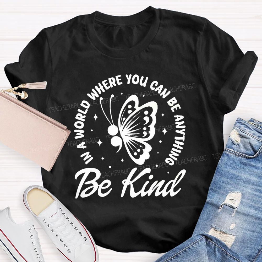 In A World Where You Can Be Anything Be Kind Butterfly Teacher T-Shirt