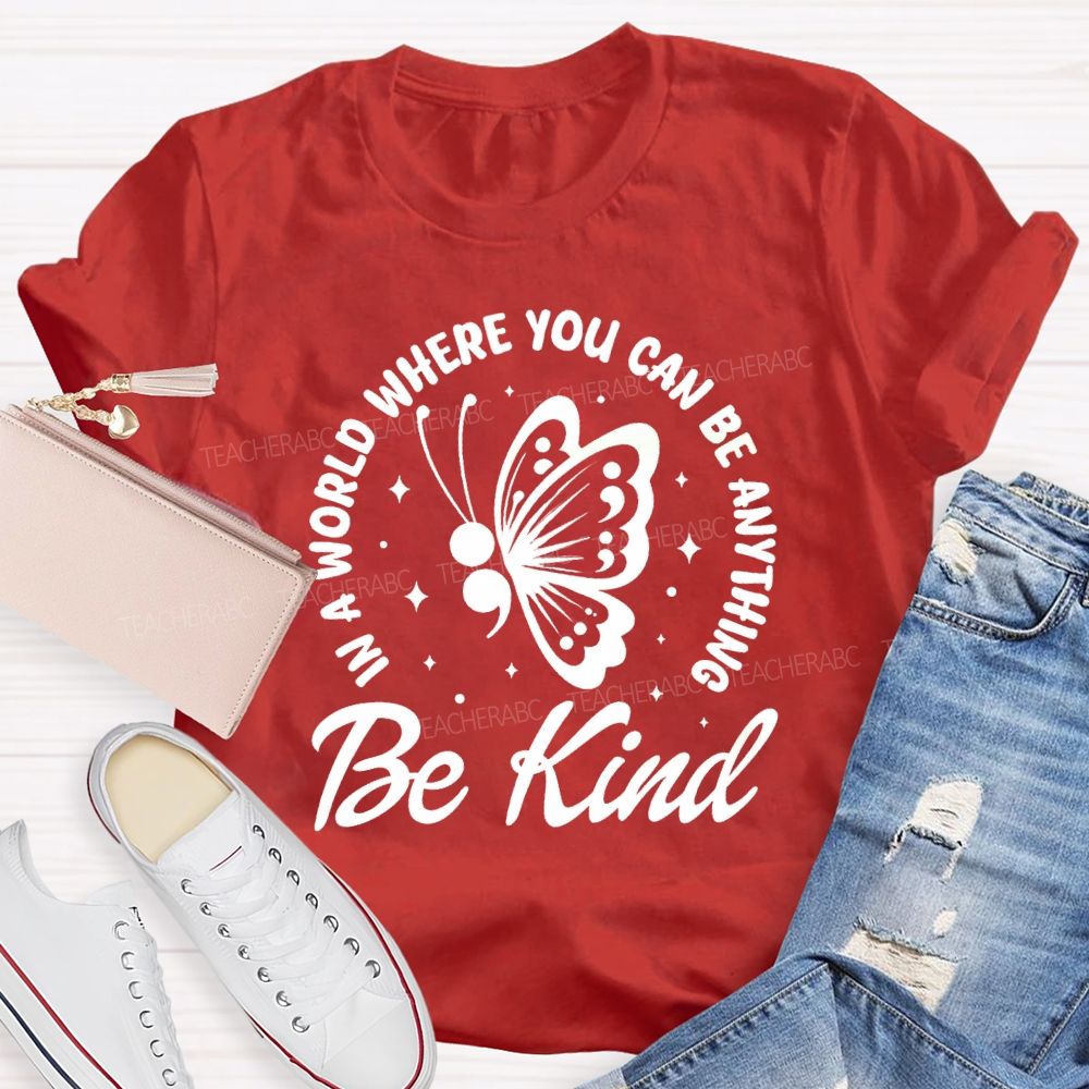 In A World Where You Can Be Anything Be Kind Butterfly Teacher T-Shirt