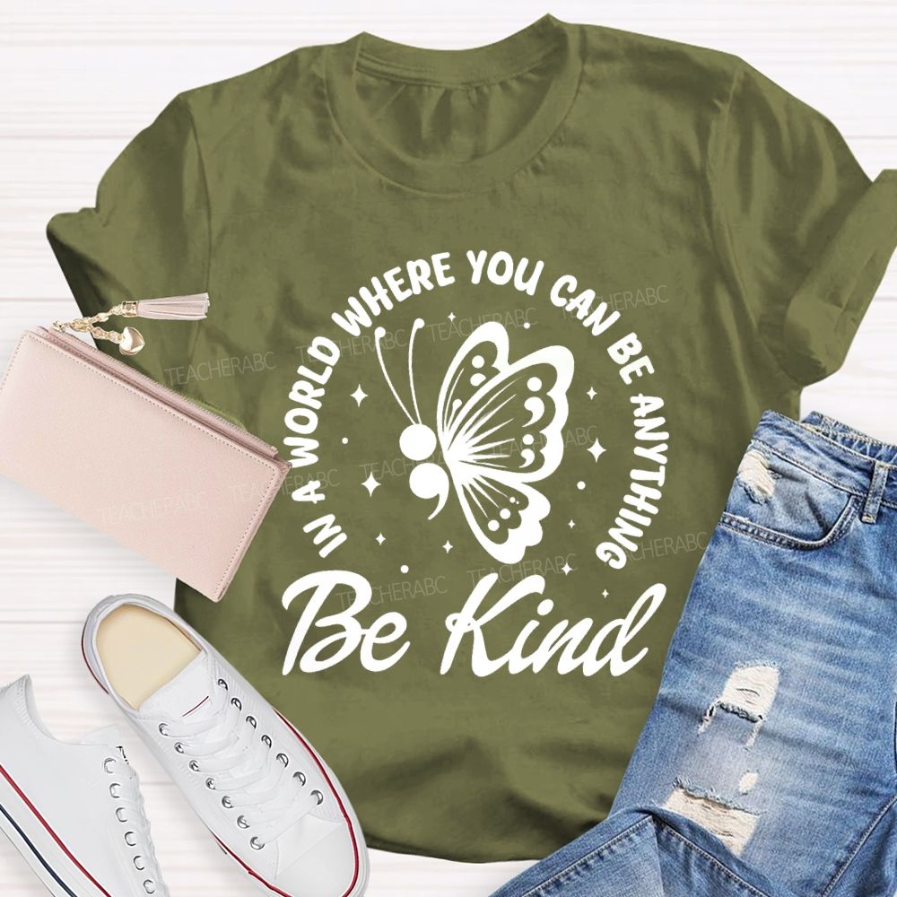 In A World Where You Can Be Anything Be Kind Butterfly Teacher T-Shirt