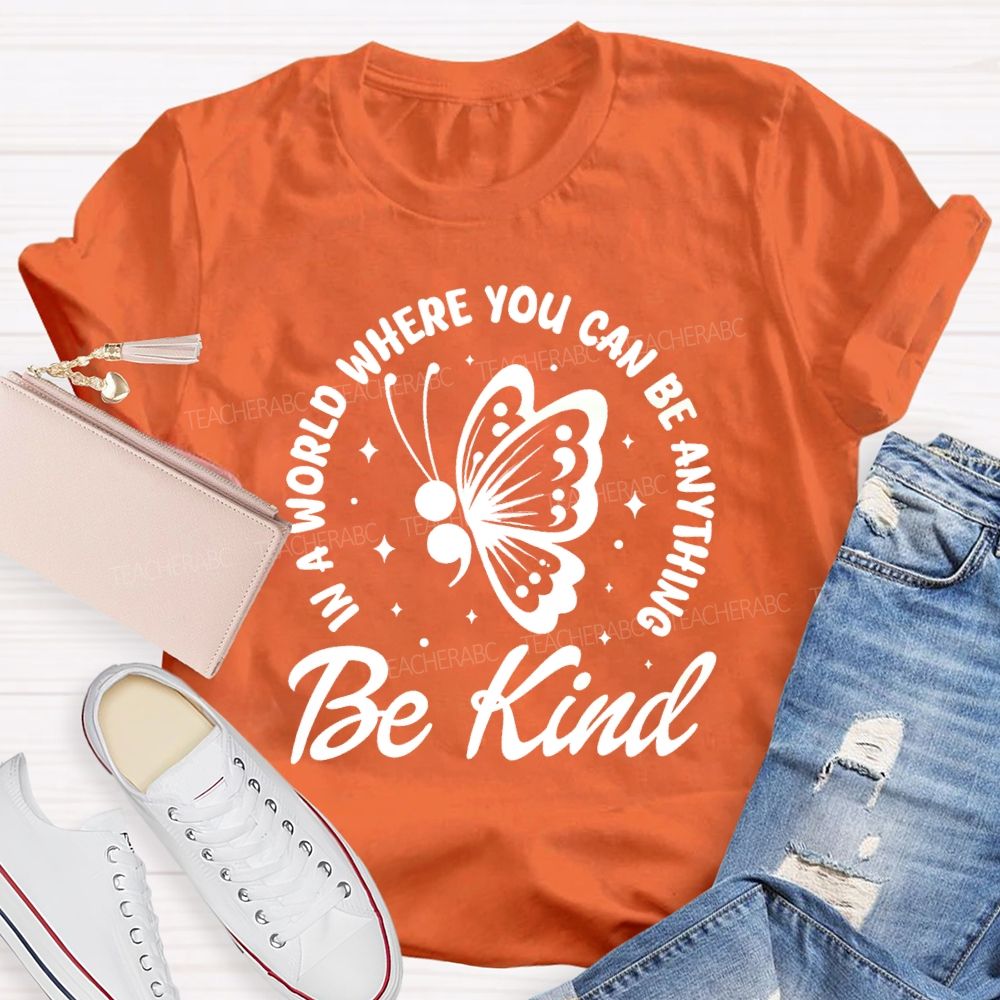 In A World Where You Can Be Anything Be Kind Butterfly Teacher T-Shirt