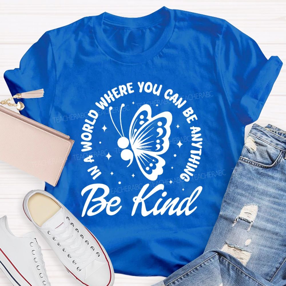 In A World Where You Can Be Anything Be Kind Butterfly Teacher T-Shirt