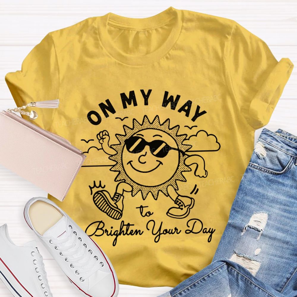 On My Way To Brighter Your Day Teacher T-Shirt