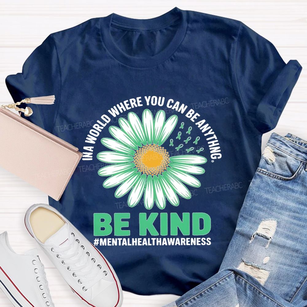 In A World Where You Can Be Anything   Be Kind Daisy  Teacher T-shirt