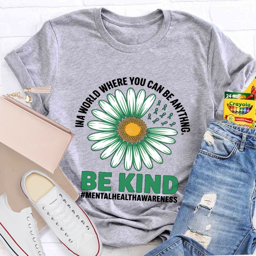 In A World Where You Can Be Anything   Be Kind Daisy  Teacher T-shirt