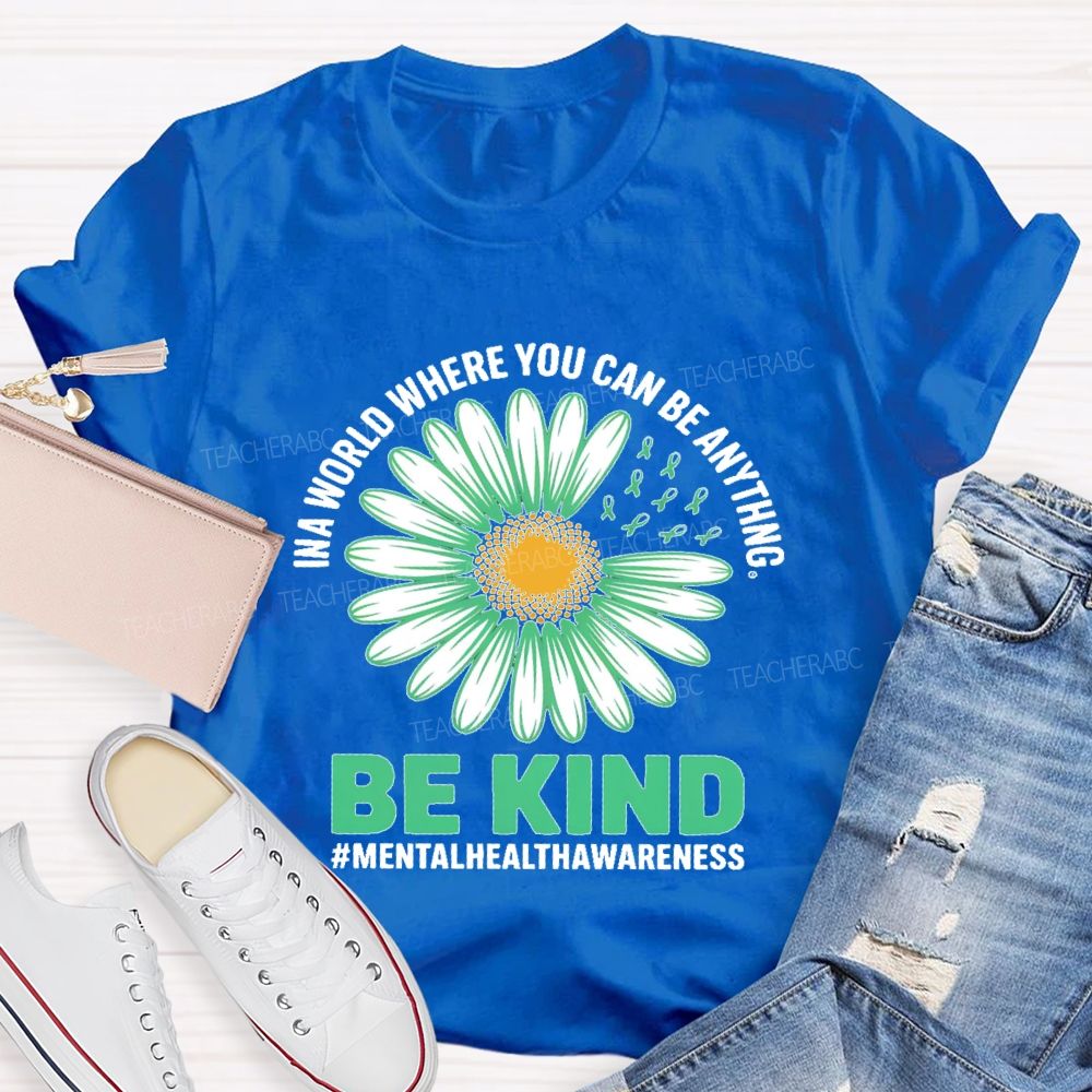 In A World Where You Can Be Anything   Be Kind Daisy  Teacher T-shirt