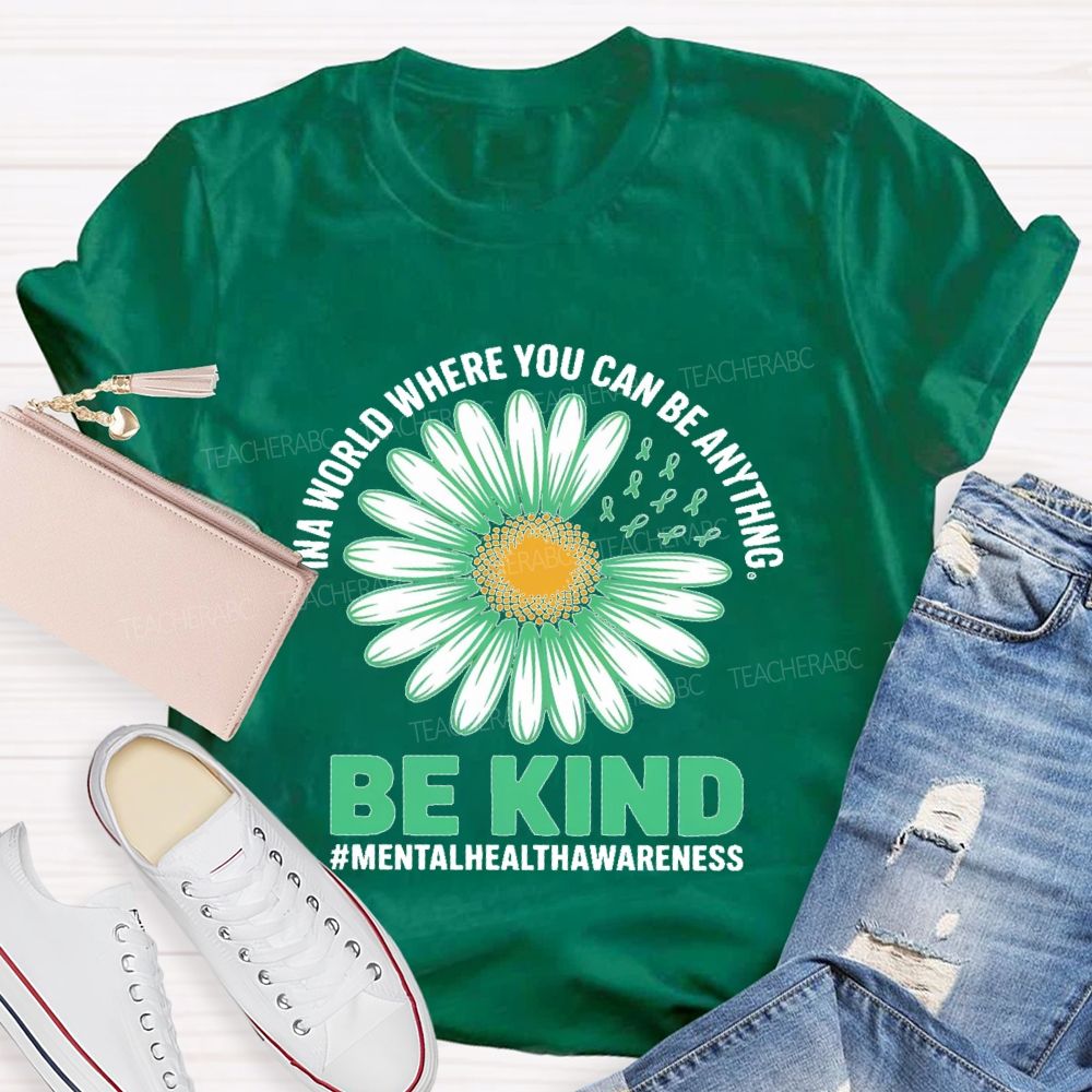In A World Where You Can Be Anything   Be Kind Daisy  Teacher T-shirt