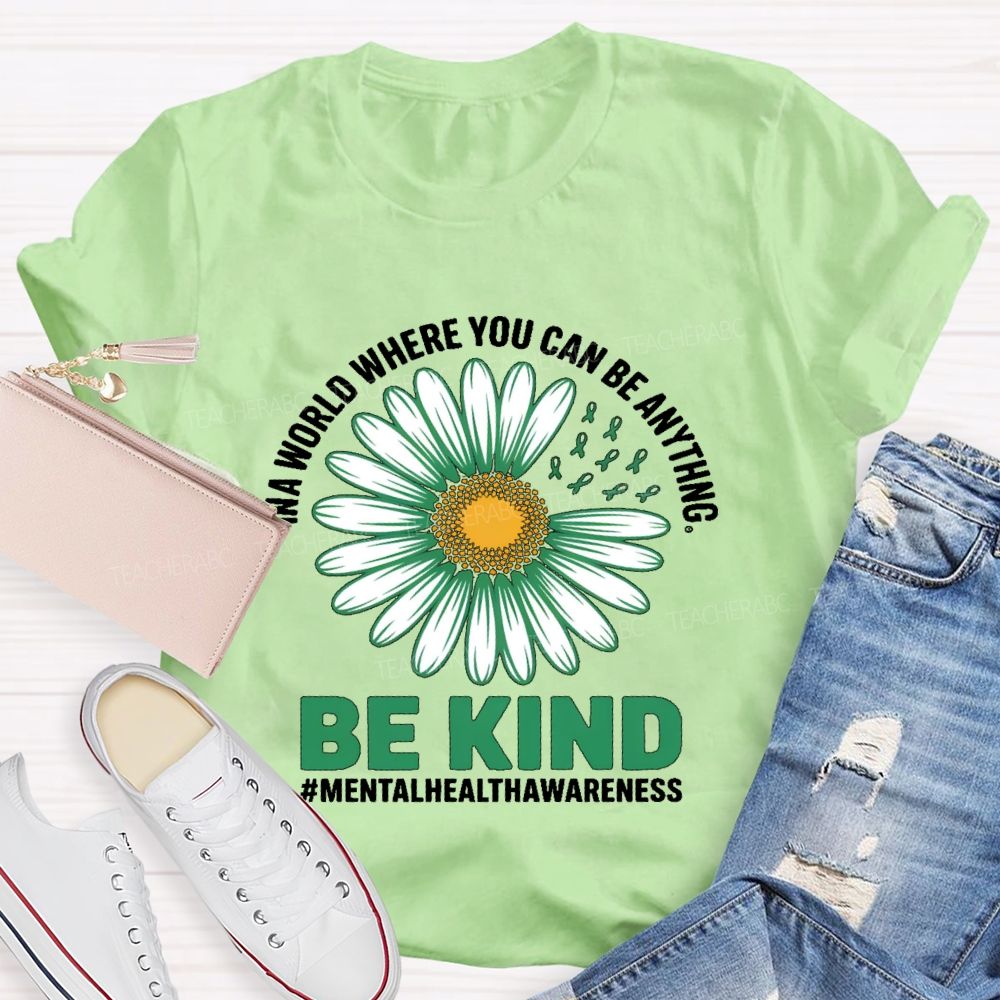 In A World Where You Can Be Anything   Be Kind Daisy  Teacher T-shirt