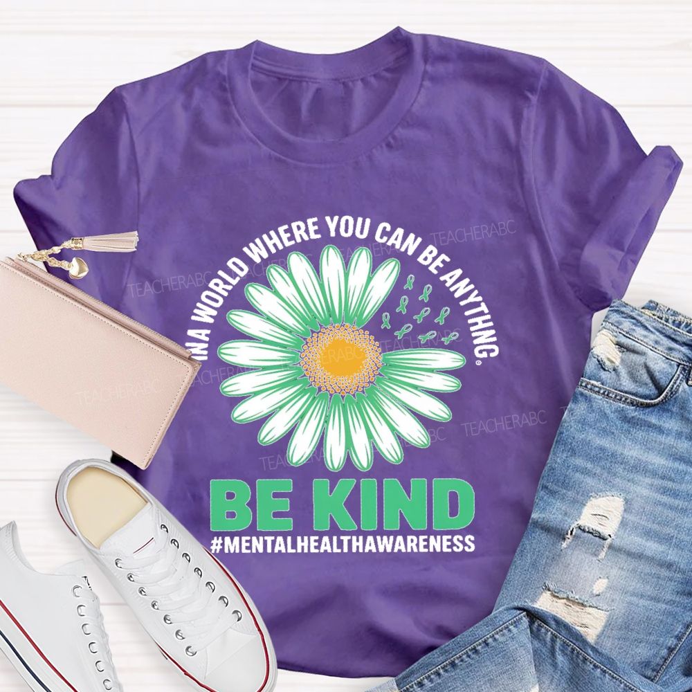 In A World Where You Can Be Anything   Be Kind Daisy  Teacher T-shirt