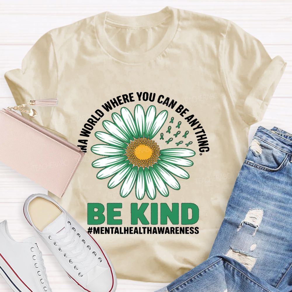 In A World Where You Can Be Anything   Be Kind Daisy  Teacher T-shirt