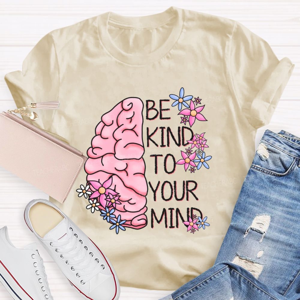 Be Kind To Your Mind Brain Graphics  Teacher T-shirt