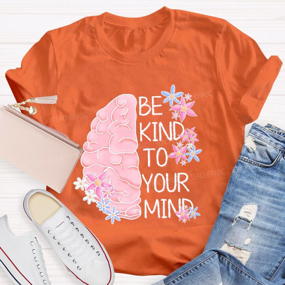 Be Kind To Your Mind Brain Graphics  Teacher T-shirt