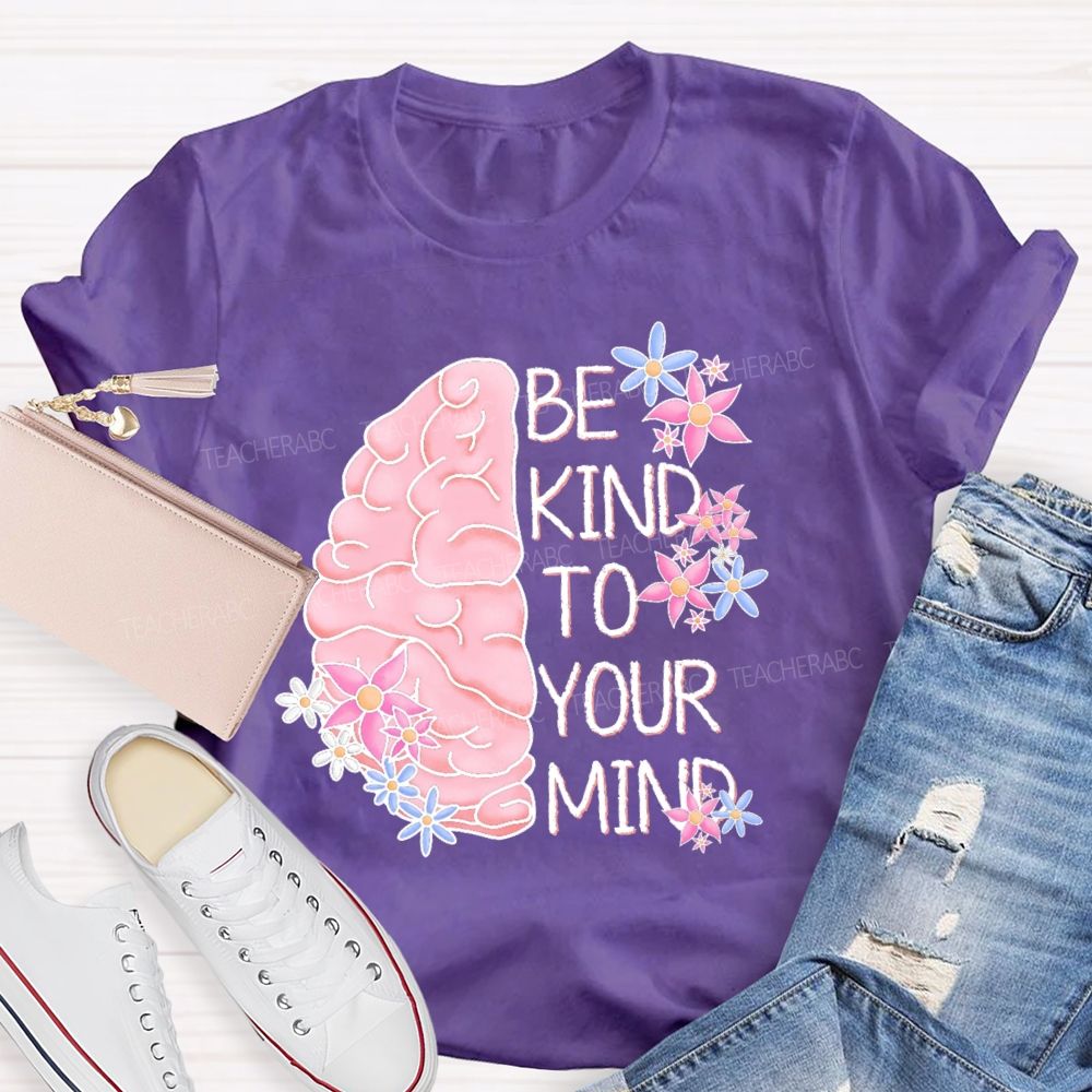 Be Kind To Your Mind Brain Graphics  Teacher T-shirt