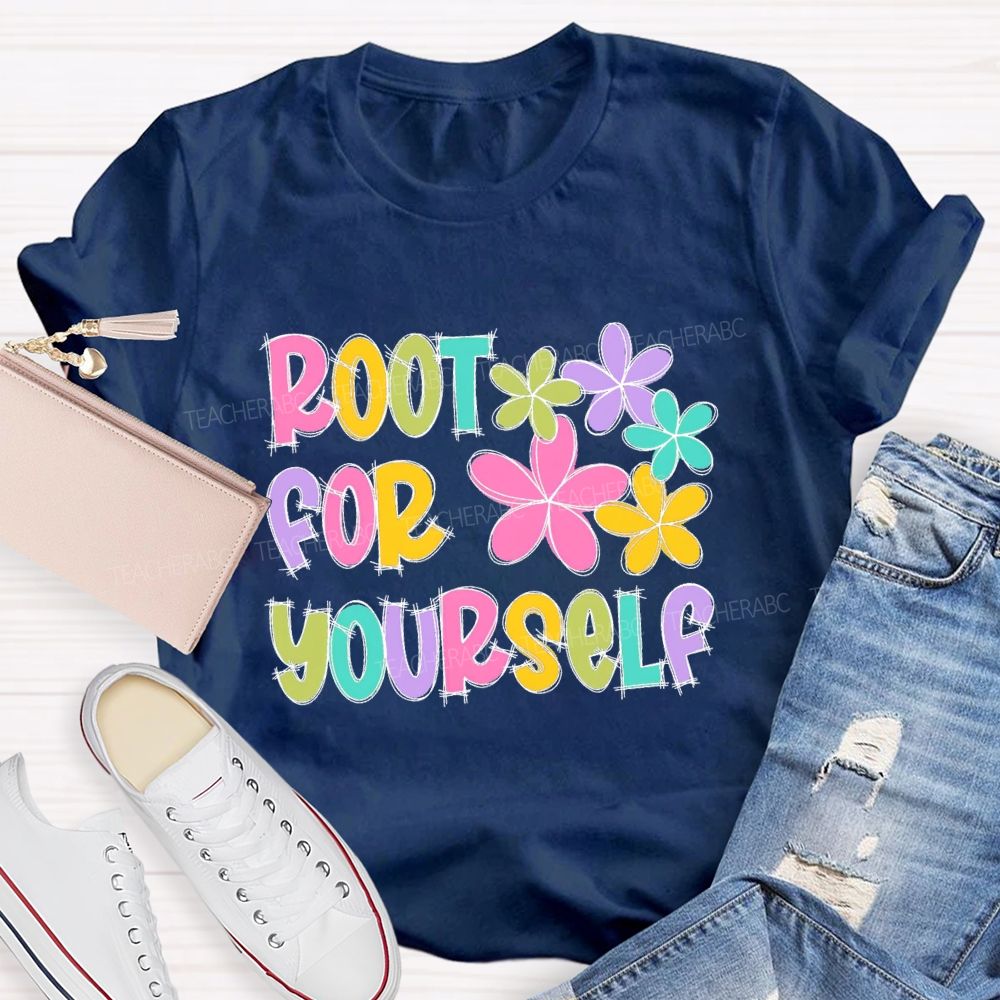 Root For Yourself   Teacher T-shirt