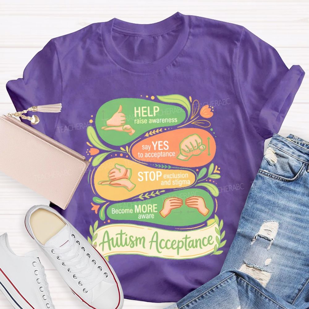 Help Raise Awareness Say Yes To Acceptance  Stop Exclusion And Stigma  Teacher T-shirt