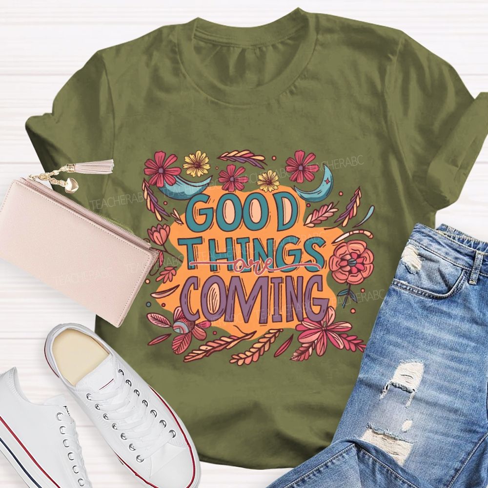 Good Things Are Coming Graphic  Teacher T-shirt