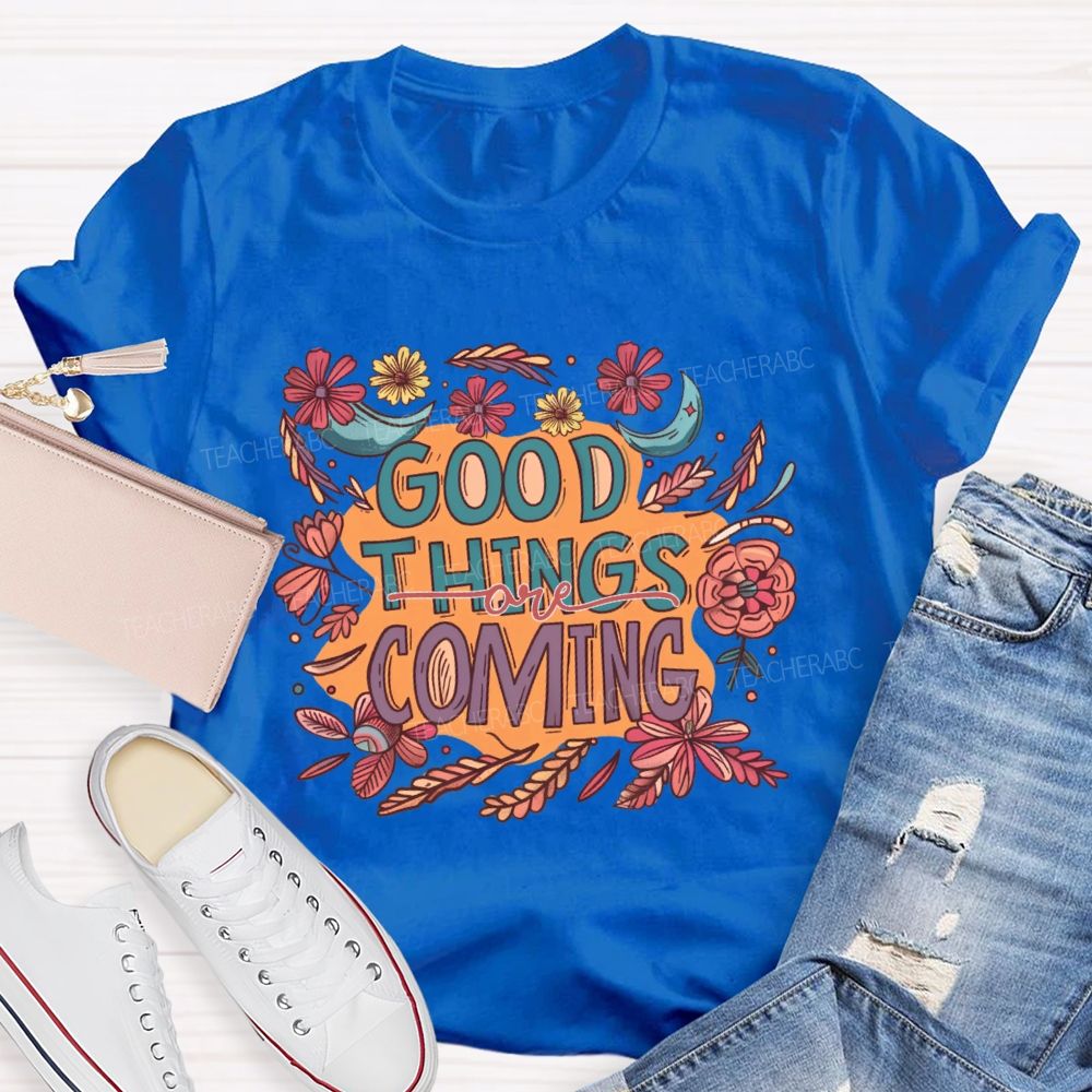 Good Things Are Coming Graphic  Teacher T-shirt