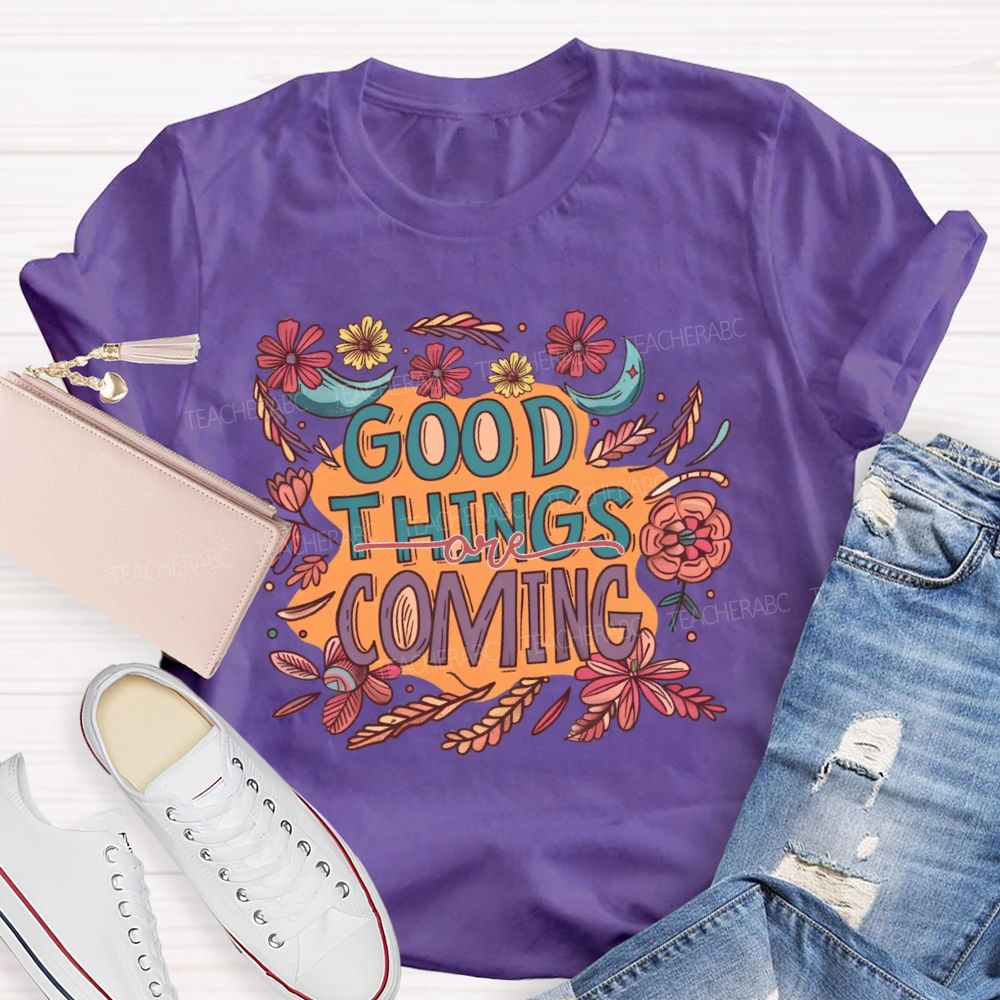 Good Things Are Coming Graphic  Teacher T-shirt