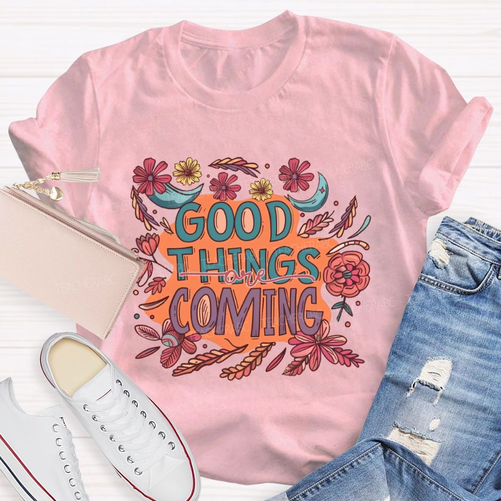 Good Things Are Coming Graphic  Teacher T-shirt